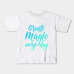 Create Magic Every Day - Green and Blue Kids T-Shirt